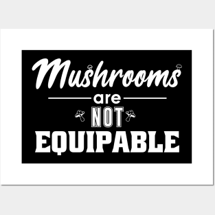 Mushrooms Are Not Equipable Posters and Art